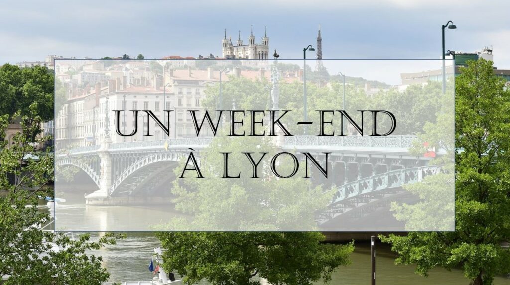 Un Week End à Lyon — 11 Choses à Faire — Alexia Tiga 